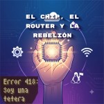 El chip, el router y la rebelió
