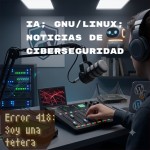 Error 418 - Ep 48: Linux de Bolsillo, el Cerebro de Xiaomi y Amenazas en la Red.