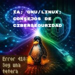 IA que mueve dinero y salva vidas —qué cambia en Linux y consejos de ciberseguridad