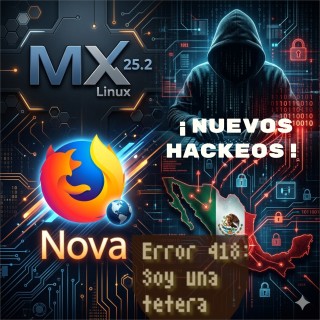 MX Linux 25.2, Firefox Nova y dos ciberataques que exhiben a México